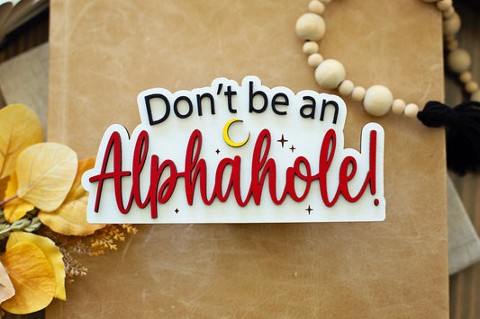 Don't be an Alphahole Sign!